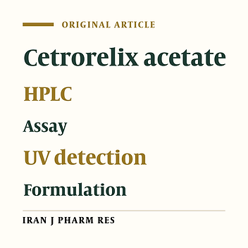 Development and Validation of a Reversed-phase HPLC Method for Assay of the Decapeptide Cetrorelix Acetate in Bulk and Pharmaceutical Dosage Forms