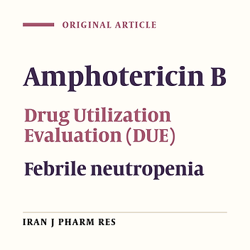 A Drug Utilization Evaluation Study of Amphotericin B in Neutropenic Patients in a Teaching Hospital in Iran