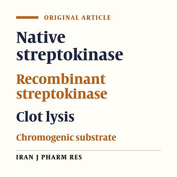 Biological Activity Analysis of Native and Recombinant Streptokinase Using Clot Lysis and Chromogenic Substrate Assay