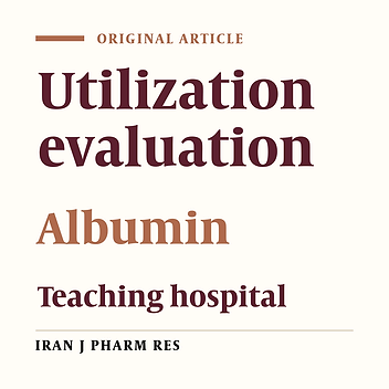 The Evaluation of Albumin Utilization in a Teaching University Hospital in Iran