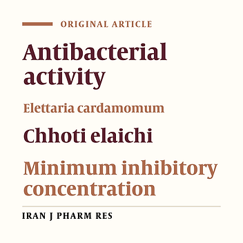 In Vitro Evaluation of Antibacterial Potential of Dry FruitExtracts of Elettaria cardamomum Maton (Chhoti Elaichi)