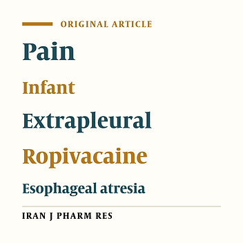 Assessment of the Analgesic Effects of Extrapleural Infusion of Ropivacaine in Neonates with Esophageal Atresia (EA) Repair