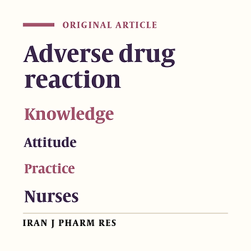 A Survey of Knowledge, Attitude and Practice of Nurses towards Pharamacovigilance in Taleqani Hospital