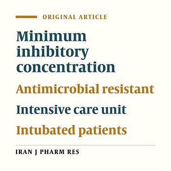 Detection of the Most Common Microorganisms and Their Resistance against Anti-microbials in Intubated Patients in an ICU in Kerman, Iran