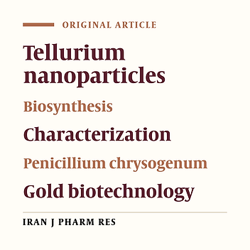 Biosynthesis and Characterization of Biogenic Tellurium Nanoparticles by Using Penicillium chrysogenum PTCC 5031: A Novel Approach in Gold Biotechnology