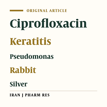Comparison Therapeutic Effects of Ciprofloxacin, Silver Nanoparticles and Their Combination in the Treatment of Pseudomonas keratitis in Rabbit: An Experimental Study