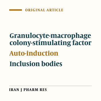 High-yield Production of Granulocyte-macrophage Colony-stimulating Factor in E. coli BL21 (DE3) By an Auto-induction Strategy