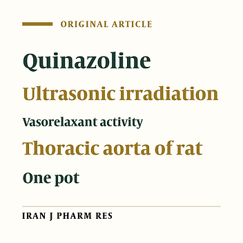Highly Efficient, One Pot, Solvent and Catalyst, Free Synthesis of Novel Quinazoline Derivatives under Ultrasonic Irradiation and Their Vasorelaxant Activity Isolated Thoracic Aorta of Rat