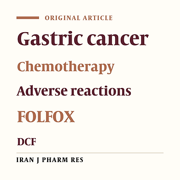 Comparison the Incidence and Severity of Side Effects Profile Of FOLFOX and DCF Regimens in Gastric Cancer Patients