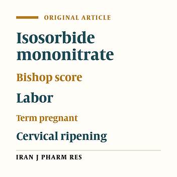 A Pilot Randomized Controlled Trial to Evaluate Isosorbide Mononitrate (IMN) Efficiency for Cervical Ripening Prior to Labor Induction in Iranian Pregnant Women