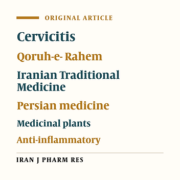 Scientific Evaluation of Medicinal Plants Used for the Treatment of Cervicitis (Qorohe- Rahem) in Iranian Traditional Medicine