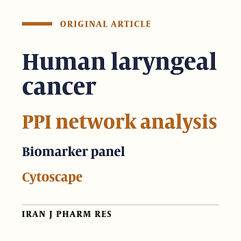 Introducing Potential Key Proteins and Pathways in Human Laryngeal Cancer: A
System Biology Approach