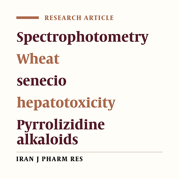 Qualitative and Quantitative Determination of Pyrrolizidine Alkaloids of Wheat and Flour Contaminated with Senecio in Mazandaran Province Farms