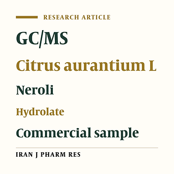 GC/MS Analysis of Citrus aurantium L. Hydrolate and its Comparison with the Commercial Samples GC/MS Analysis of Citrus aurantium L. Hydrolate and its Comparison with the Commercial Samples