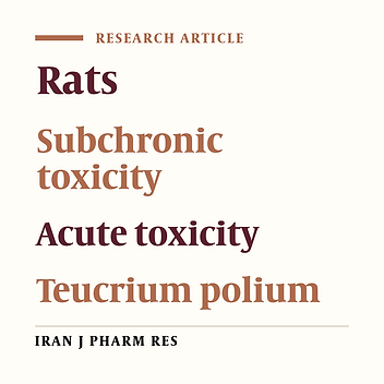 Acute and Subchronic Toxicity of Teucrium polium Total Extract in Rats