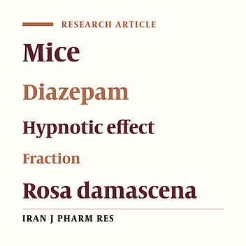 Comparative Hypnotic Effect of Rosa damascena Fractions and Diazepam in Mice
