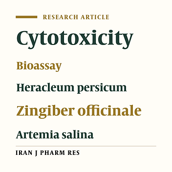 Bioassay Screening of the Essential Oil and Various Extracts of Fruits of Heracleum persicum Desf. and Rhizomes of Zingiber officinale Rosc. using Brine Shrimp Cytotoxicity Assay
