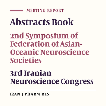 Abstracts Book: 2nd Symposium of Federation of Asian-Oceanic Neuroscience Societies (FAONS) and 3rd Iranian Neuroscience Congress, Tehran-Iran, May 16-19, 2004