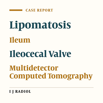 Lipomatosis of Terminal Ileum and Ileocecal Valve: Multidetector Computed Tomography Findings