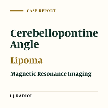 CT and MR Imaging Characteristics of Intravestibular and Cerebellopontine Angle Lipoma