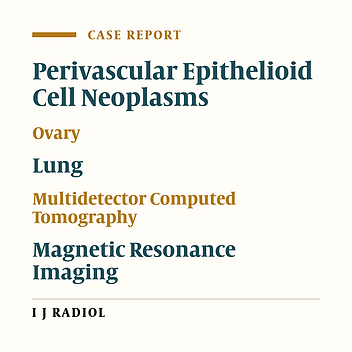 Computerized Tomography and Magnetic Resonance Imaging Findings in Malignant Perivascular Epithelioid Cell Tumors of the Ovaries with Pulmonary Metastasis