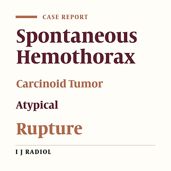 Spontaneous Hemothorax Caused by a Ruptured Atypical Carcinoid Tumor: A Very Rare Case