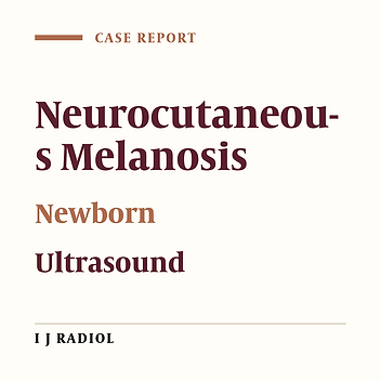Early Sonographic Diagnosis of Neurocutaneous Melanosis in a Newborn