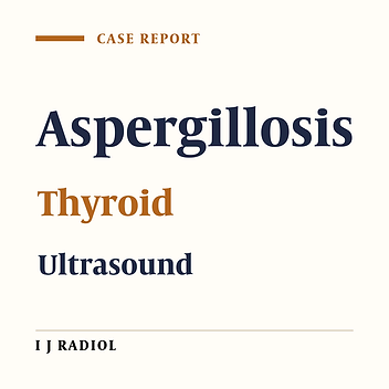 Sequential Sonographic Features of Primary Invasive Aspergillosis Involving Only the Thyroid Gland: A Case Report and Literature Review