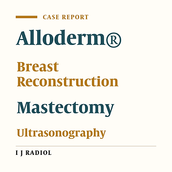Ultrasonography Findings of AlloDerm® Used in Postmastectomy Alloplastic Breast Reconstruction: A Case Report and Literature Review