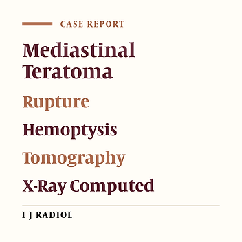 Benign Mediastinal Teratoma with Intrapulmonary and Bronchial Rupture Presenting with Recurrent Hemoptysis