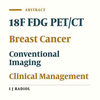 The Role of 18F FDG PET/CT in Clinical Management of Breast Cancer; Additional Value Over Conventional Imaging Modalities