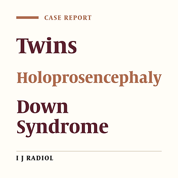 Twin Pregnancy with Holoprosencephaly in One Fetus and Down Syndrome in the Other