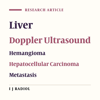 Accuracy of Gray-Scale and Color Doppler Sonography in Diagnosis of Hepatic Hemangioma, Hepatocellular Carcinoma and Liver Metastasis.