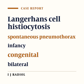 Recurrent Bilateral Spontaneous Pneumothorax in Early Infancy: A Case of Langerhans Cell Histiocytosis