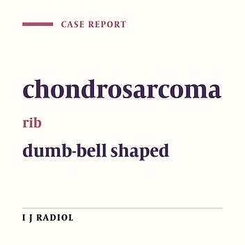 Chondrosarcoma Arising in the Posterior Part of a Rib with Dumb- Bell Shaped Extension to the Adjacent Intervertebral Foramen; A Rare and Unusual Presentation