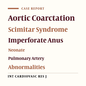 A Neonate with Scimitar Syndrome, Absent Right Pulmonary Artery, Imperforated Anus, and Coarctation of the Aorta
