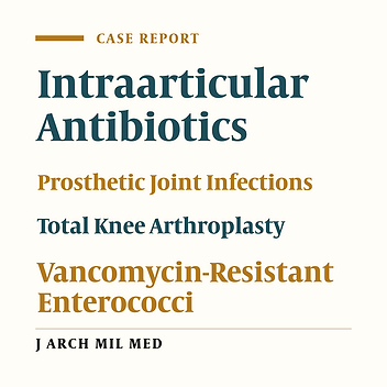 Treatment Options and Outcomes of Vancomycin-Resistant Enterococcus in Prosthetic Joint Infections: Case Report and Potential Implications for Military Cases
