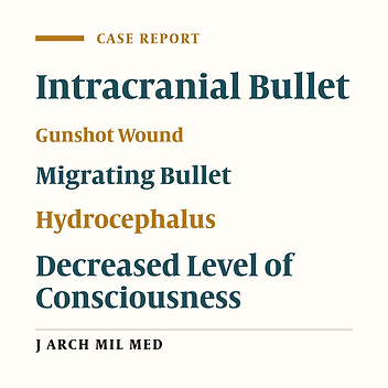 A Migrating Retained Intracranial Bullet Presenting with Hydrocephalus and Alterations of Consciousness: A Case Report and Literature Review