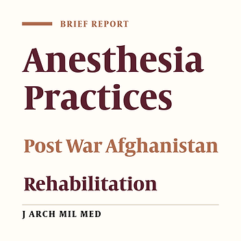 Building the Neglected Anesthetic Practice in Post-War Afghanistan: An Experience of a Decade of Rehabilitation