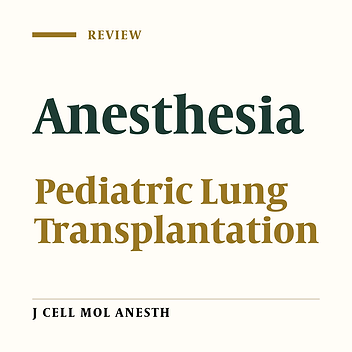 Anesthesia for Pediatric Lung Transplantation: Case Presentation and Review of the Literature