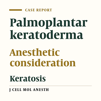 Anesthetic considerations of Palmoplantar Keratoderma (PPK), a case report.