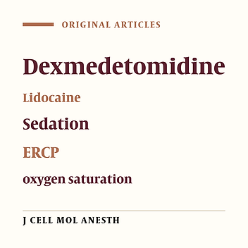 Comparing the Efficacy and Safety of Dexmedetomidine-Lidocaine and Propofol-Fentanyl-Midazolam Combinations during  Endoscopic Retrograde Cholangiopancreatography
