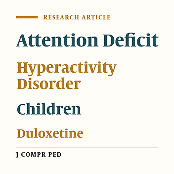 Preliminary Investigation on Duloxetine Efficacy in the Treatment of Children With Attention-Deficit Hyperactivity Disorder