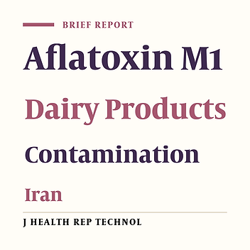 Importance of Rigorous and Ongoing Monitoring of Animal Feed Quality and Storage Conditions to Mitigate Aflatoxin M1 Contamination in Dairy Products in Iran: A Health Policy Brief