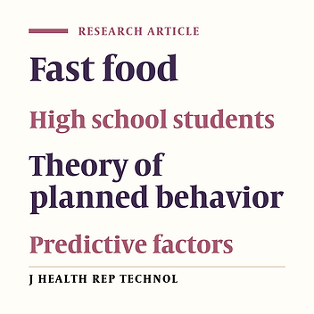 Predictive factors of consumption of fast food in Yazd city high school girls based on the theory of planned behavior