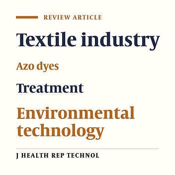 A review on textile wastewater production, characterization, and treatment technologies
