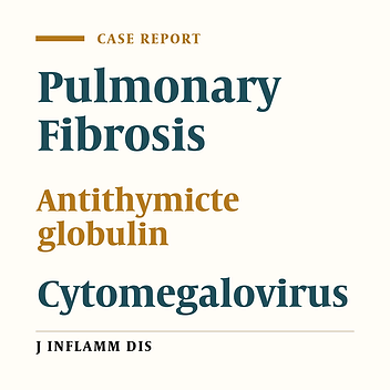 Reversible pulmonary fibrosis after receiving anti-thymocyte globulin and cytomegalovirus infection