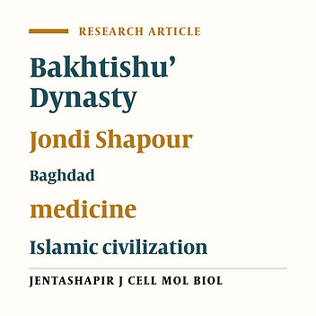 Bakhtishu’ Dynasty: Reminder of Jondi Shapour and its Role in Islamic Civilization