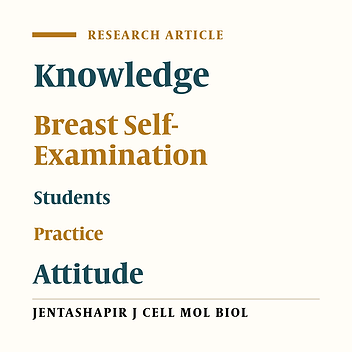 A study on Knowledge, Attitude And Practice Of Breast Self-Examination Among Female Students In The Ahvaz University of Medical Sciences