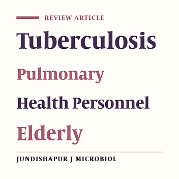 Review on Epidemiology, Diagnosis, Occupational Hazards and Management of Pulmonary Tuberculosis in Elderly: A Guide for General Physicians Working in the Health Network Setting, Khuzestan, Iran